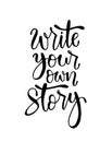 Write your own story, hand lettering inscription, motivation and inspiration positive quote Royalty Free Stock Photo