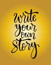 Write your own story, hand lettering inscription, motivation and inspiration positive quote Royalty Free Stock Photo