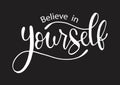 Believe in yourself, hand lettering inscription positive typography poster, conceptual handwritten phrase Royalty Free Stock Photo