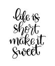 Life is short make it sweet. Handwritten lettering. Modern ink calligraphy Royalty Free Stock Photo