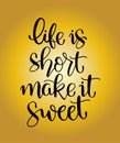 Life is short make it sweet. Handwritten lettering. Modern ink calligraphy Royalty Free Stock Photo