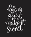 Life is short make it sweet. Handwritten lettering. Modern ink calligraphy Royalty Free Stock Photo