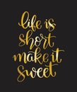 Life is short make it sweet. Handwritten lettering. Modern ink calligraphy Royalty Free Stock Photo