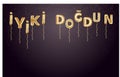 HAPPY BIRTHDAY. Turkish Speak: IYIKI DOGDUN. Vector Illustration.