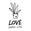 Love simple life motivational quotes with succulent plant. Simple scandinavian lifestyle hand drawn vector typography and text