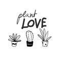 Plant love quotes with succulents and cactus. Simple scandinavian lifestyle hand drawn vector typography and illustration.