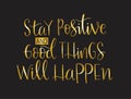 Stay positive and good thing will happen, hand lettering, motivational quotes