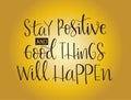 Stay positive and good thing will happen, hand lettering, motivational quotes