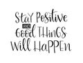 Stay positive and good thing will happen, hand lettering, motivational quotes
