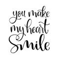 You make my heart smile, hand lettering, motivational quotes