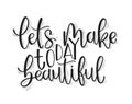 Let`s make today beautiful, hand lettering inscription, motivation and inspiration positive quotes