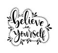 Believe in yourself, hand lettering inscription positive typography poster, conceptual handwritten phrase, modern calligraphy Royalty Free Stock Photo