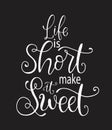 Hand drawn unique typography design element for greeting cards, decoration, prints and posters. Life is short make it sweet Royalty Free Stock Photo