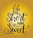 Hand drawn unique typography design element for greeting cards, decoration, prints and posters. Life is short make it sweet Royalty Free Stock Photo