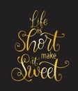 Hand drawn unique typography design element for greeting cards, decoration, prints and posters. Life is short make it sweet Royalty Free Stock Photo