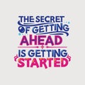 Inspirational and motivation quote. The secret of getting a head is getting started