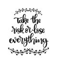 Hand lettering inscription Take the risk or lose everything, motivational quotes posters, inspirational text Royalty Free Stock Photo
