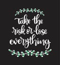 Hand lettering inscription Take the risk or lose everything, motivational quotes posters, inspirational text Royalty Free Stock Photo