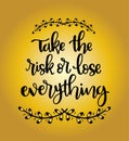 Hand lettering inscription Take the risk or lose everything, motivational quotes posters, inspirational text Royalty Free Stock Photo