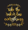 Hand lettering inscription Take the risk or lose everything, motivational quotes posters, inspirational text Royalty Free Stock Photo