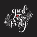 Motivation typography Good Vibes Only. Hand drawn quote isolated. Unique design element Royalty Free Stock Photo