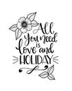 All you need love and holiday, hand written lettering. Inspirational quote