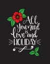 All you need love and holiday, hand written lettering. Inspirational quote Royalty Free Stock Photo