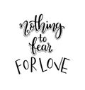 Nothing fear for love. Motivational quote Hand written inscription. Hand drawn lettering