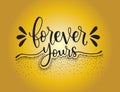 Forever yours - hand lettering quotes, vector illustration