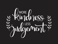 More kindness less judgement. Inspirational quote, vector illustration