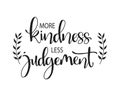 More kindness less judgement. Inspirational quote, vector illustration