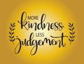 More kindness less judgement. Inspirational quote, vector illustration