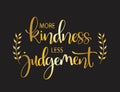 More kindness less judgement. Inspirational quote, vector illustration