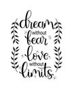 Dream without fear, love without limits. Motivational quote, hand lettering Royalty Free Stock Photo