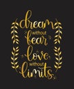 Dream without fear, love without limits. Motivational quote, hand lettering Royalty Free Stock Photo