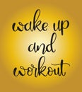 Wake up and workout, hand drawing inscription, vector illustration