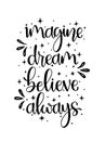 Imagine dream believe always, hand lettering, motivational quote