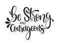 Be strong and courageous. hand lettering, motivational quote