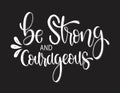 Be strong and courageous. hand lettering, motivational quote