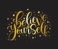 Believe in yourself, hand lettering inscription positive typography poster, conceptual handwritten phrase Royalty Free Stock Photo