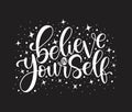 Believe in yourself, hand lettering inscription positive typography poster, conceptual handwritten phrase Royalty Free Stock Photo