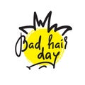 Bad hair day - funny inspire and motivational quote. Hand drawn lettering.