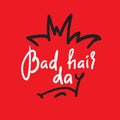 Bad hair day - funny inspire and motivational quote. Hand drawn lettering. Youth slang, idiom