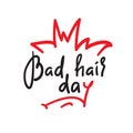Bad hair day - funny inspire and motivational quote. Hand drawn lettering. Youth slang, idiom.