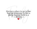 Having a place to go is home, having someone to love is family, having both is blessing. Beautiful quotes. Wall artwork,wall decal