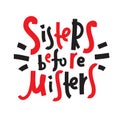 Sisters before misters - funny inspire motivational quote.