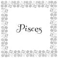 Square isolated black and white zodiac frame with the inscription Pisces in the center. Fish from the catfish genus, symbols, cons