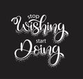Stop wishing start doing quote typography, vector illustration