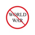 Stop world war prohibition sign. vector illustration.