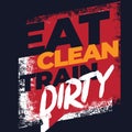 Eat clean train dirty. Fitness Motivational Quote. Inspiring Workout and Fitness Gym Motivation Quote Illustration Sign. Creative